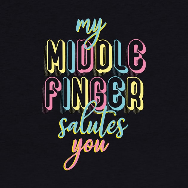 My middle finger salutes you by cariespositodesign